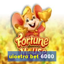 uioetro bet 6000